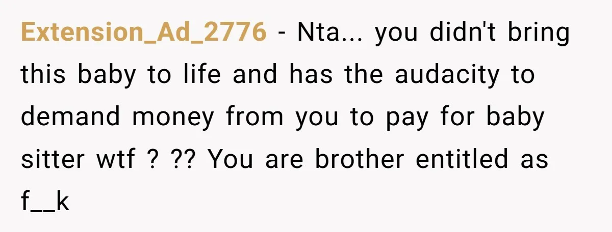 Should a Teenager Pay for Her Brother’s Childcare? This Dad Thinks So Extension_Ad_2776 − Nta... you didn't bring this baby to life and has the audacity to demand money from you to pay for baby sitter wtf ? ?? You are brother...