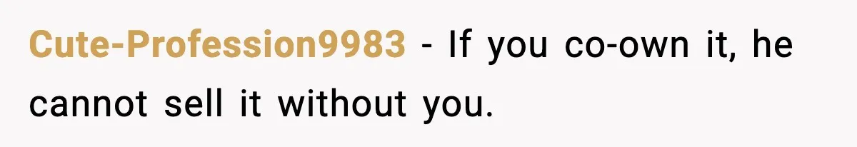 Sibling War Erupts After One Brother Changes the Locks on Their Inherited Home Cute-Profession9983 - If you co-own it, he cannot sell it without you.