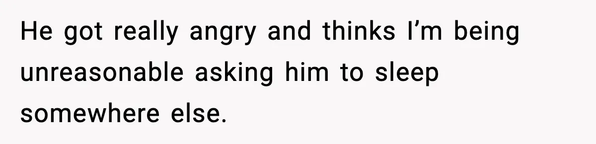 Mom Asks Her Husband to Sleep in the Toddler’s Bed and It Turns Into a Big Fight He got really angry and thinks I’m being unreasonable asking him to sleep somewhere else.