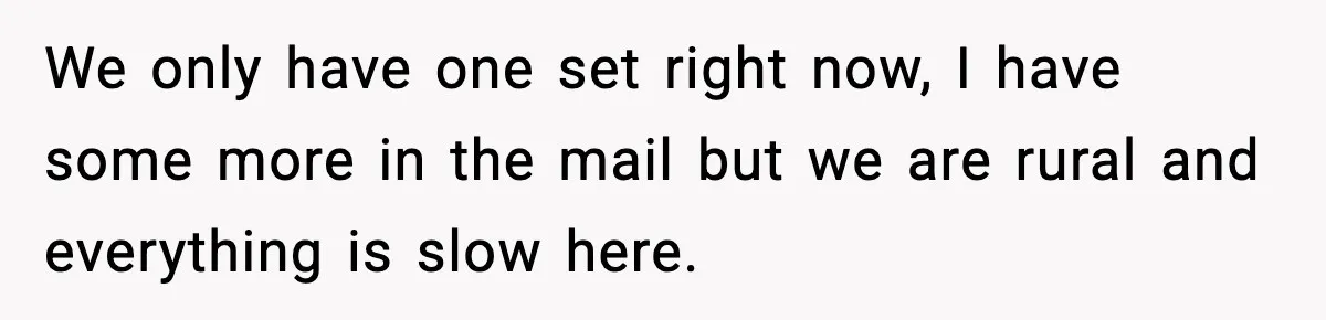 Mom Asks Her Husband to Sleep in the Toddler’s Bed and It Turns Into a Big Fight We only have one set right now, I have some more in the mail but we are rural and everything is slow here.