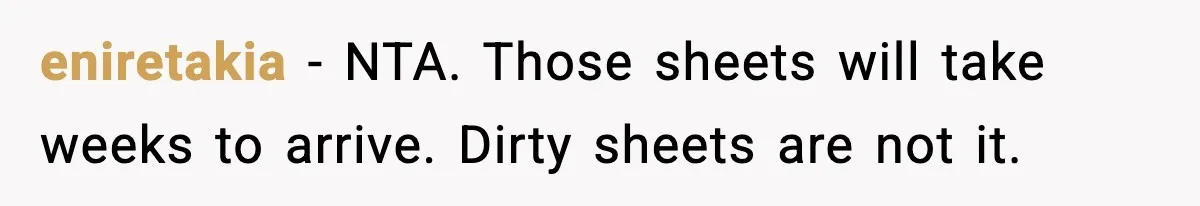 Mom Asks Her Husband to Sleep in the Toddler’s Bed and It Turns Into a Big Fight eniretakia - NTA. Those sheets will take weeks to arrive. Dirty sheets are not it.