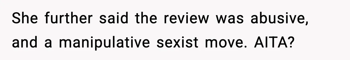 She further said the review was abusive, and a manipulative sexist move. AITA?