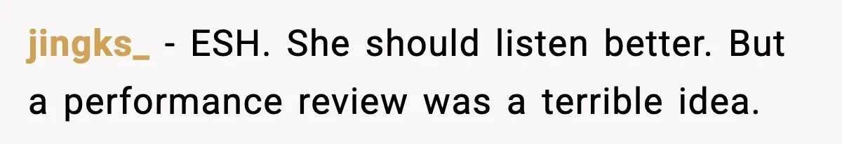 jingks_ - ESH. She should listen better. But a performance review was a terrible idea.