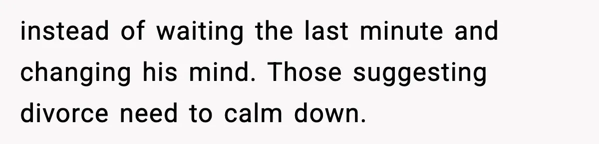 Husband Says “It’s Your Job,” Then Gets Mad When She Handles It instead of waiting the last minute and changing his mind. Those suggesting divorce need to calm down.