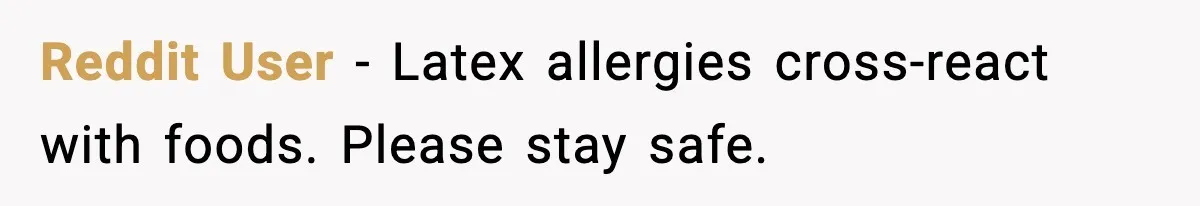 Marriage Ends After Husband Sides With Mother Who Put Bride in Hospital Reddit User - Latex allergies cross-react with foods. Please stay safe.