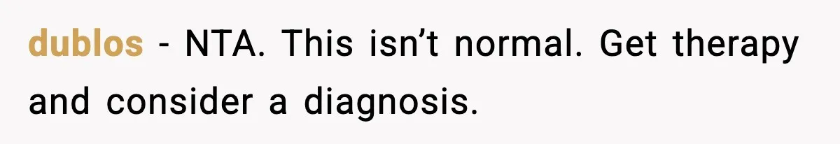 Mom Calls Her Teen a “Selfish Brat” After She Dumps Dinner in the Trash dublos - NTA. This isn’t normal. Get therapy and consider a diagnosis.