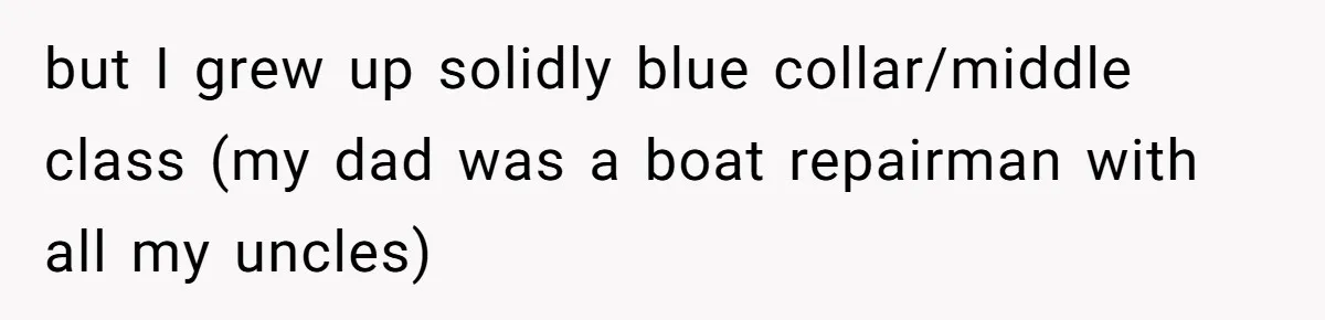 A “Middle-Class” Beach Girl Says No to a Month of Polo-Club Perfection but I grew up solidly blue collar/middle class (my dad was a boat repairman with all my uncles)