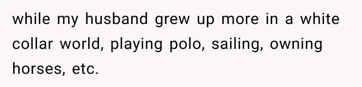 A “Middle-Class” Beach Girl Says No to a Month of Polo-Club Perfection while my husband grew up more in a white collar world, playing polo, sailing, owning horses, etc.