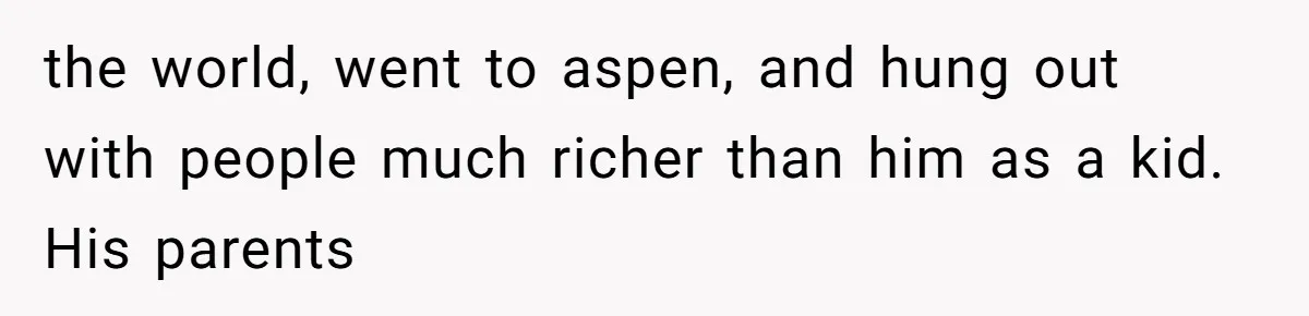 A “Middle-Class” Beach Girl Says No to a Month of Polo-Club Perfection the world, went to aspen, and hung out with people much richer than him as a kid. His parents