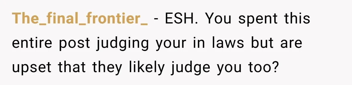 A “Middle-Class” Beach Girl Says No to a Month of Polo-Club Perfection The_final_frontier_ − ESH. You spent this entire post judging your in laws but are upset that they likely judge you too?