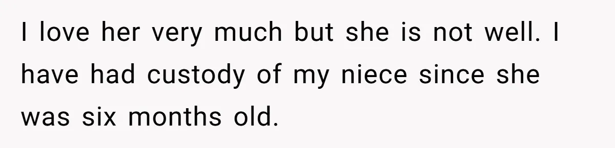 Aunt Adopts Her Niece And Changes Her Unusual Birth Name To Shield Her From Mockery I love her very much but she is not well. I have had custody of my niece since she was six months old.