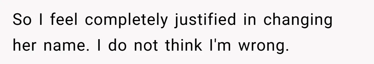 Aunt Adopts Her Niece And Changes Her Unusual Birth Name To Shield Her From Mockery So I feel completely justified in changing her name. I do not think I'm wrong.