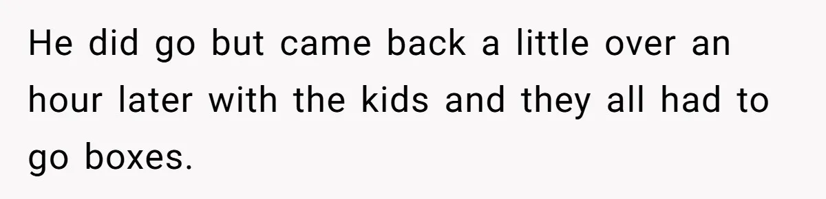 Woman Refuses To Attend Husband’s Celebration Dinner Because She Didn’t Like The Menu, Now He’s Hurt He did go but came back a little over an hour later with the kids and they all had to go boxes.
