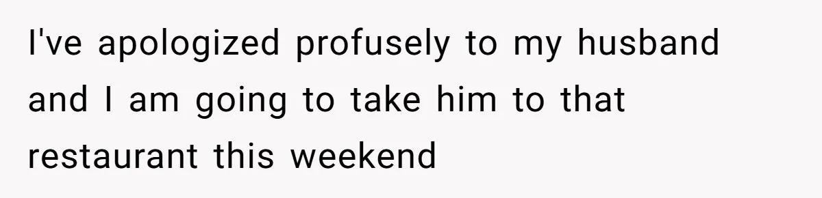 Woman Refuses To Attend Husband’s Celebration Dinner Because She Didn’t Like The Menu, Now He’s Hurt I've apologized profusely to my husband and I am going to take him to that restaurant this weekend
