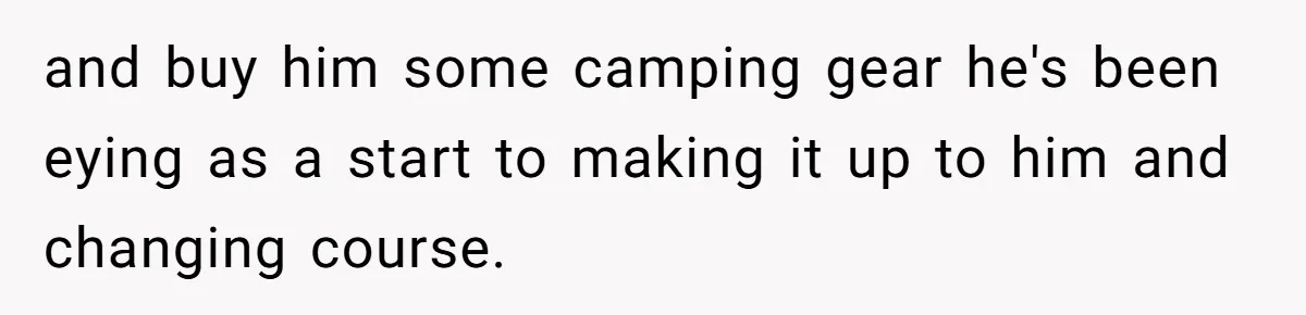 Woman Refuses To Attend Husband’s Celebration Dinner Because She Didn’t Like The Menu, Now He’s Hurt and buy him some camping gear he's been eying as a start to making it up to him and changing course.