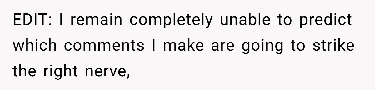 Woman Refuses To Attend Husband’s Celebration Dinner Because She Didn’t Like The Menu, Now He’s Hurt EDIT: I remain completely unable to predict which comments I make are going to strike the right nerve,