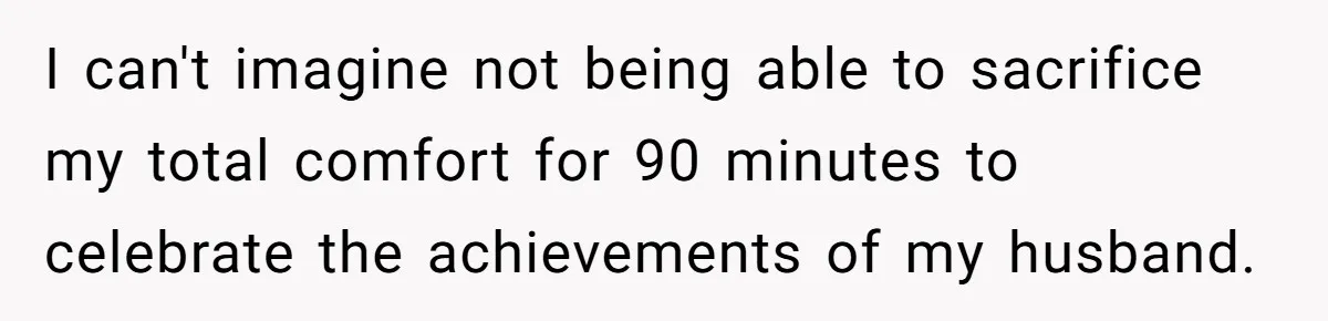 Woman Refuses To Attend Husband’s Celebration Dinner Because She Didn’t Like The Menu, Now He’s Hurt I can't imagine not being able to sacrifice my total comfort for 90 minutes to celebrate the achievements of my husband.