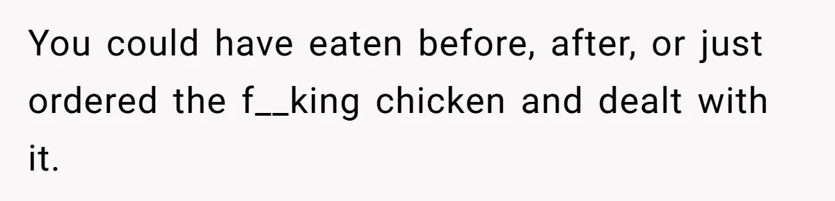 Woman Refuses To Attend Husband’s Celebration Dinner Because She Didn’t Like The Menu, Now He’s Hurt You could have eaten before, after, or just ordered the f__king chicken and dealt with it.