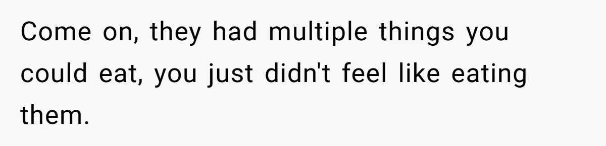 Woman Refuses To Attend Husband’s Celebration Dinner Because She Didn’t Like The Menu, Now He’s Hurt Come on, they had multiple things you could eat, you just didn't feel like eating them.
