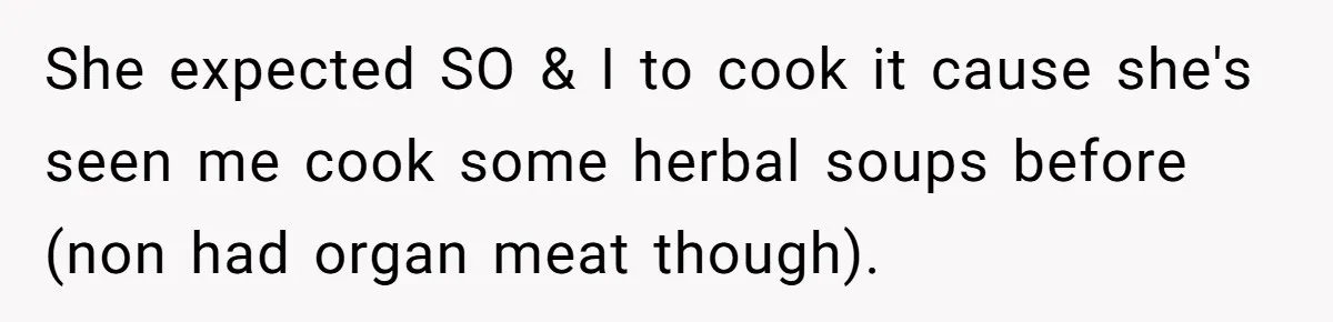 She expected SO & I to cook it cause she's seen me cook some herbal soups before (non had organ meat though).
