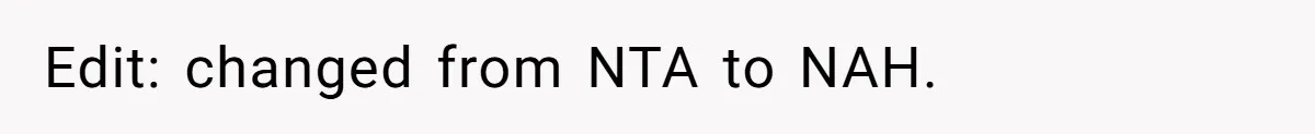 Edit: changed from NTA to NAH.
