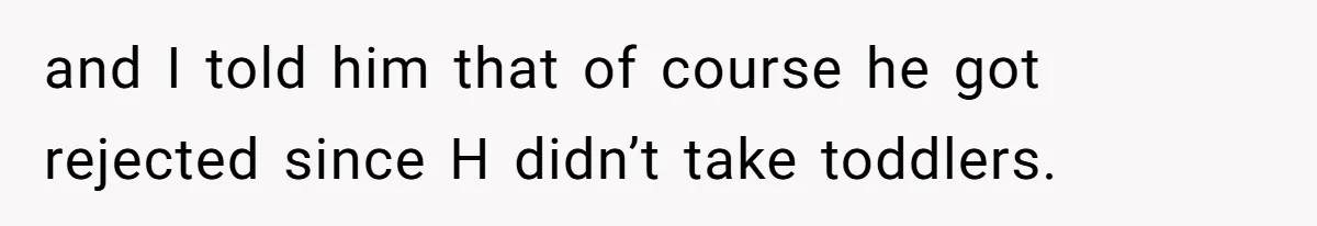 Girl Gets Into Dream College While Her Brother Is Rejected, He Tries To Sabotage Her Offer And She Finally Snaps and I told him that of course he got rejected since H didn’t take toddlers.