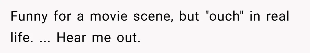 Girl Gets Into Dream College While Her Brother Is Rejected, He Tries To Sabotage Her Offer And She Finally Snaps Funny for a movie scene, but "ouch" in real life. ... Hear me out.