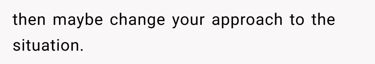 Girl Gets Into Dream College While Her Brother Is Rejected, He Tries To Sabotage Her Offer And She Finally Snaps then maybe change your approach to the situation.