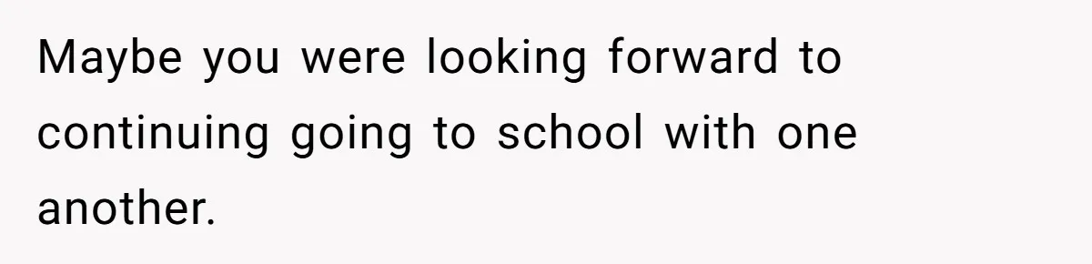 Girl Gets Into Dream College While Her Brother Is Rejected, He Tries To Sabotage Her Offer And She Finally Snaps Maybe you were looking forward to continuing going to school with one another.