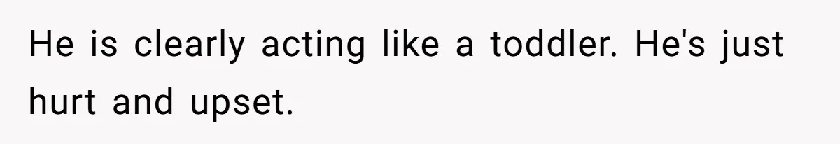 Girl Gets Into Dream College While Her Brother Is Rejected, He Tries To Sabotage Her Offer And She Finally Snaps He is clearly acting like a toddler. He's just hurt and upset.