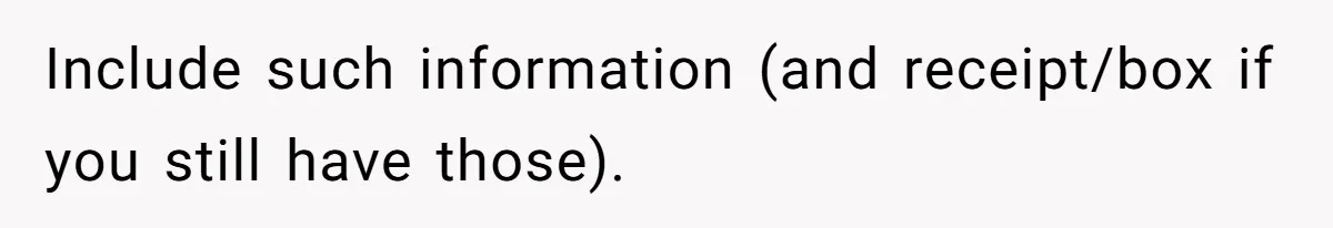 Include such information (and receipt/box if you still have those).