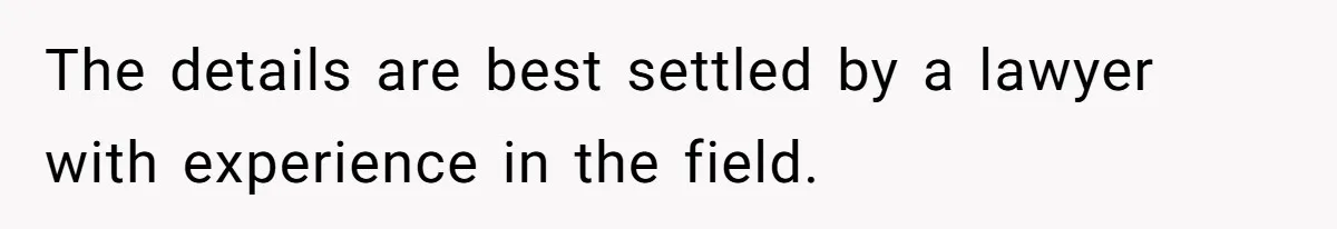 The details are best settled by a lawyer with experience in the field.