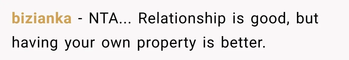 bizianka − NTA... Relationship is good, but having your own property is better.