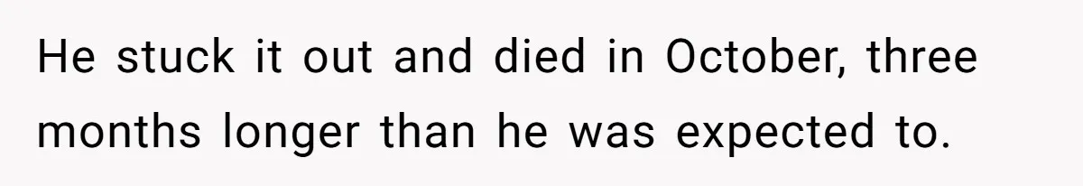 Woman Keeps Letter From Deceased Husband Meant For Daughter’s Wedding Day, Now Her Family’s Upset He stuck it out and died in October, three months longer than he was expected to.
