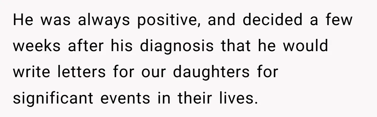 Woman Keeps Letter From Deceased Husband Meant For Daughter’s Wedding Day, Now Her Family’s Upset He was always positive, and decided a few weeks after his diagnosis that he would write letters for our daughters for significant events in their lives.