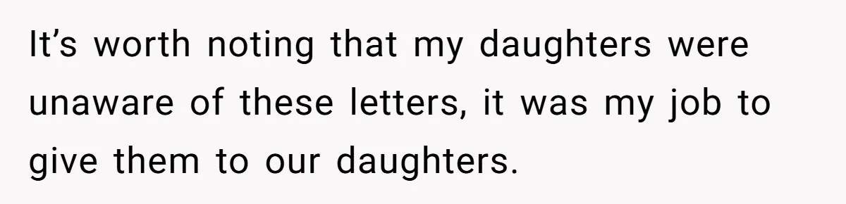 Woman Keeps Letter From Deceased Husband Meant For Daughter’s Wedding Day, Now Her Family’s Upset It’s worth noting that my daughters were unaware of these letters, it was my job to give them to our daughters.