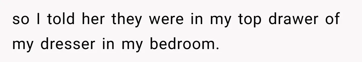 Woman Keeps Letter From Deceased Husband Meant For Daughter’s Wedding Day, Now Her Family’s Upset so I told her they were in my top drawer of my dresser in my bedroom.