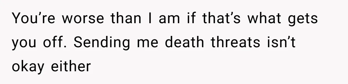 Woman Keeps Letter From Deceased Husband Meant For Daughter’s Wedding Day, Now Her Family’s Upset You’re worse than I am if that’s what gets you off. Sending me death threats isn’t okay either