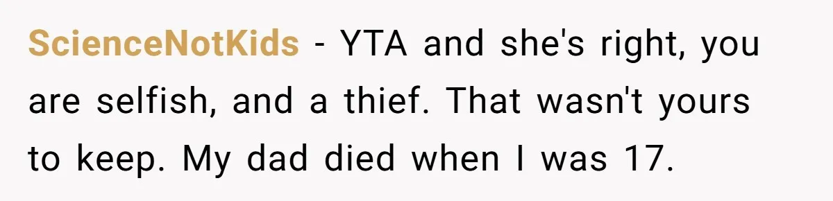 Woman Keeps Letter From Deceased Husband Meant For Daughter’s Wedding Day, Now Her Family’s Upset ScienceNotKids − YTA and she's right, you are selfish, and a thief. That wasn't yours to keep. My dad died when I was 17.