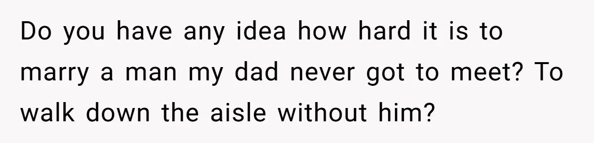 Woman Keeps Letter From Deceased Husband Meant For Daughter’s Wedding Day, Now Her Family’s Upset Do you have any idea how hard it is to marry a man my dad never got to meet? To walk down the aisle without him?