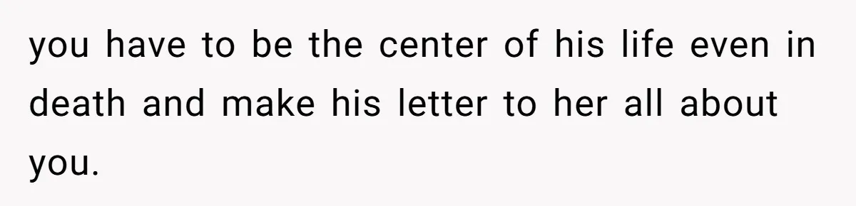 Woman Keeps Letter From Deceased Husband Meant For Daughter’s Wedding Day, Now Her Family’s Upset you have to be the center of his life even in death and make his letter to her all about you.