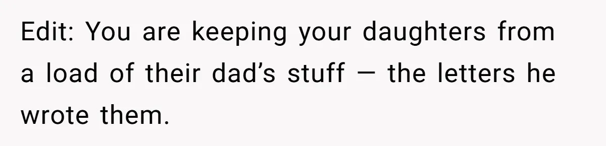 Woman Keeps Letter From Deceased Husband Meant For Daughter’s Wedding Day, Now Her Family’s Upset Edit: You are keeping your daughters from a load of their dad’s stuff — the letters he wrote them.