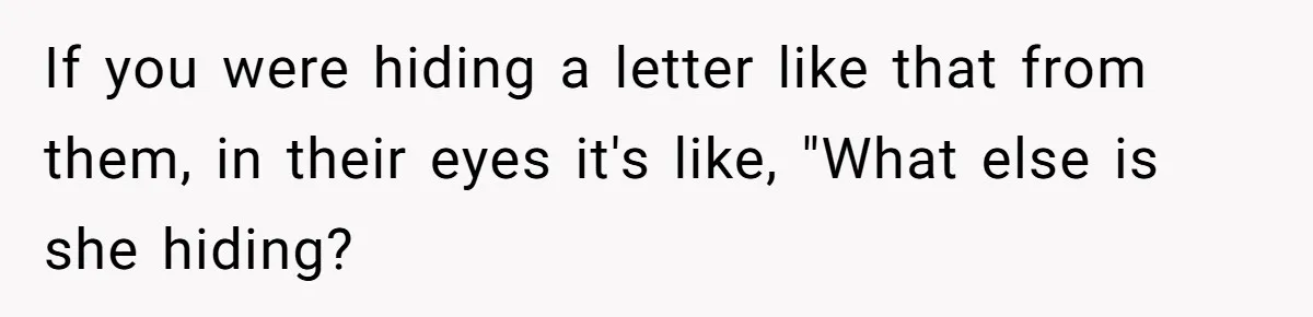 Woman Keeps Letter From Deceased Husband Meant For Daughter’s Wedding Day, Now Her Family’s Upset If you were hiding a letter like that from them, in their eyes it's like, "What else is she hiding?