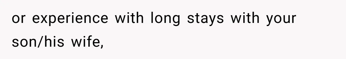 or experience with long stays with your son/his wife,
