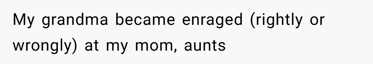 Executor Refuses To Release Grandma’s College Fund To Niece After She Fails To Meet GPA Requirement My grandma became enraged (rightly or wrongly) at my mom, aunts