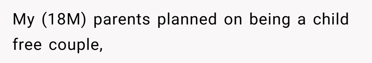 My (18M) parents planned on being a child free couple,