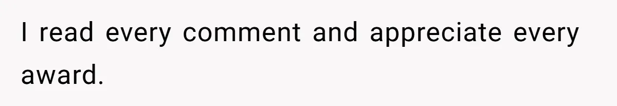 I read every comment and appreciate every award.