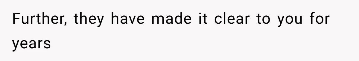 Further, they have made it clear to you for years