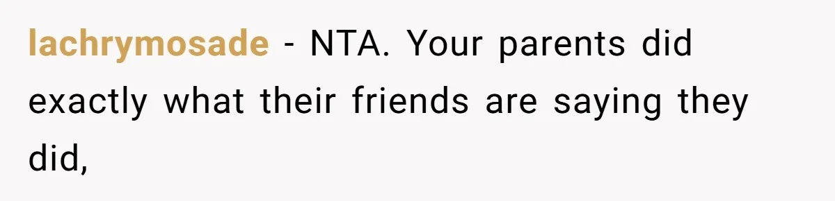 lachrymosade − NTA. Your parents did exactly what their friends are saying they did,