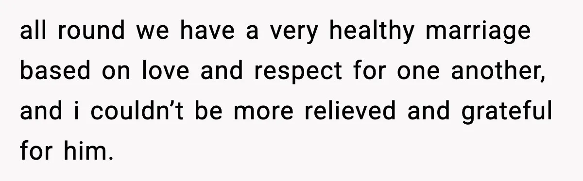 Sister Trashed Her Marriage for Years, Then Complained When Hers Fell Apart all round we have a very healthy marriage based on love and respect for one another, and i couldn’t be more relieved and grateful for him.